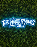 THE WORLD IS YOURS NEON SIGN